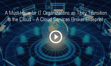 A Must-Have for IT Organizations – A Cloud Services Broker Blueprint