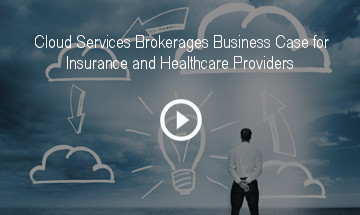 Cloud Services Brokerages Business Case for Insurance and Healthcare Providers