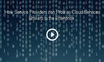 How Service Providers can Profit as Cloud Services Brokers to the Enterprise