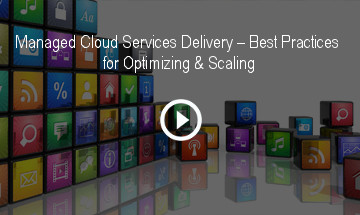 Managed Cloud Services Delivery – Best Practices for Optimizing & Scaling