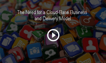 The Need for a Cloud-Base Business and Delivery Model