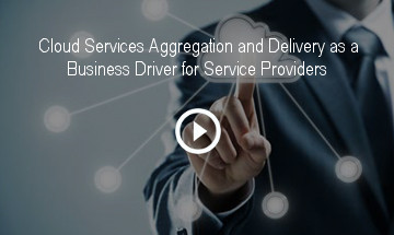 Cloud Services Aggregation and Delivery as a Business Driver for Service Providers